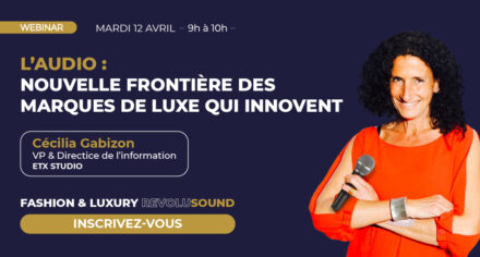 Assistez au Webinar Fashion & Luxury RevoluSOUND dédié à l’audio digital